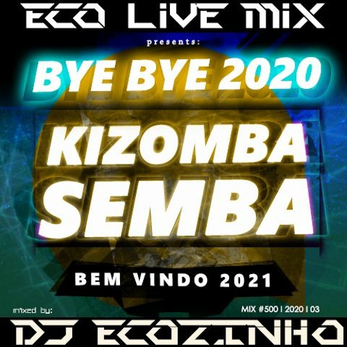 Bye Bye 2020 Semba & Kizomba (Mais Tocadas Em 2020) - Eco Live Mix Com Dj Ecozinho