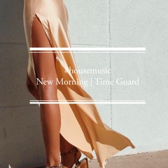 #housemusic New Morning | Time Guard