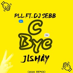 PLL FT DJ SEBB - C BYE (JISHAY REMIX)