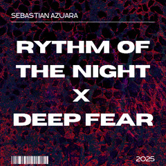 RYTHM OF THE NIGHT x DEEP FEAR Edit. S.AZUARA
