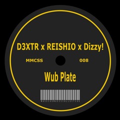 D3XTR x REISHIO x Dizzy! - Wub Plate (MMCSS008)