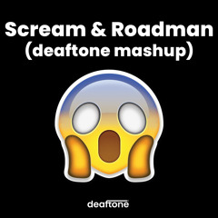 Scream & Roadman (deaftone mashup)