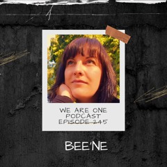 We Are One Podcast Episode 245 - BEE'ne