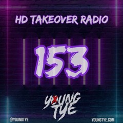 Young Tye Presents - HD Takeover Radio 153