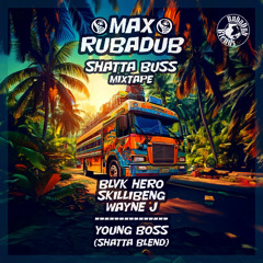 Young Boss (Max RubaDub Shatta Blend) - *Shatta Buss Mixtape*