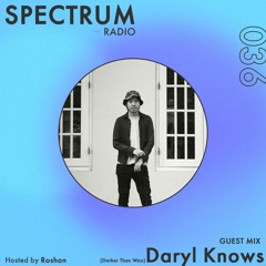 Spectrum Radio #036 ft Daryl Knows
