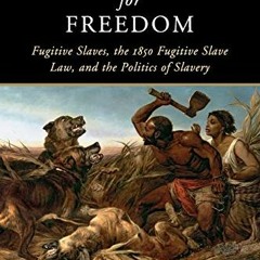[ACCESS] EBOOK EPUB KINDLE PDF The Captive's Quest for Freedom: Fugitive Slaves, the 1850 Fugiti