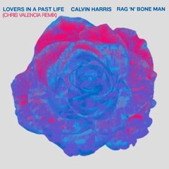Calvin Harris, Rag 'N' Bone Man - Lovers In A Past Life (Chris Valencia Remix)