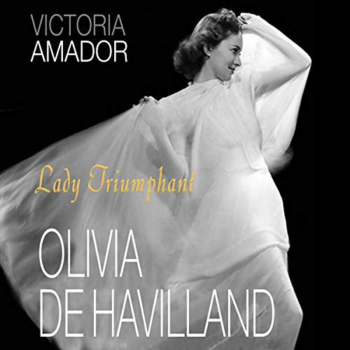 Get EBOOK 🖋️ Olivia de Havilland: Lady Triumphant: Screen Classics by  Victoria Amad