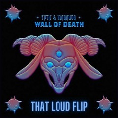 Eptic & Marauda - Wall Of Death (That Loud Flip) [Free DL]