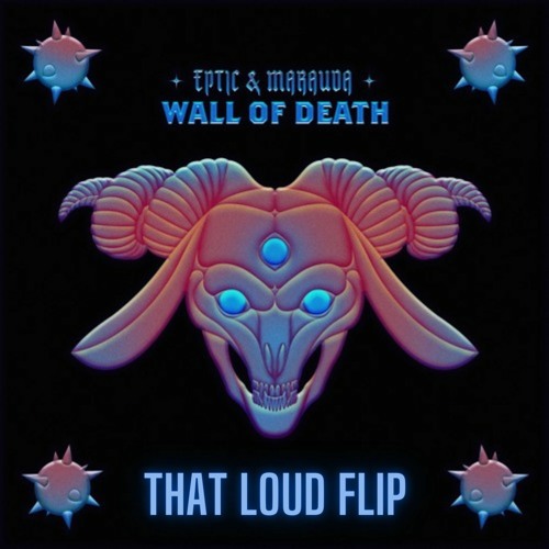 Eptic & Marauda - Wall Of Death (That Loud Flip){SUPPORTED BY HEROBUST, SNAILS, YETEP} [Free DL]