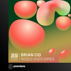 Premiere: Brian Cid - Roses Over Dimes (Original Mix) - Bar 25 Music