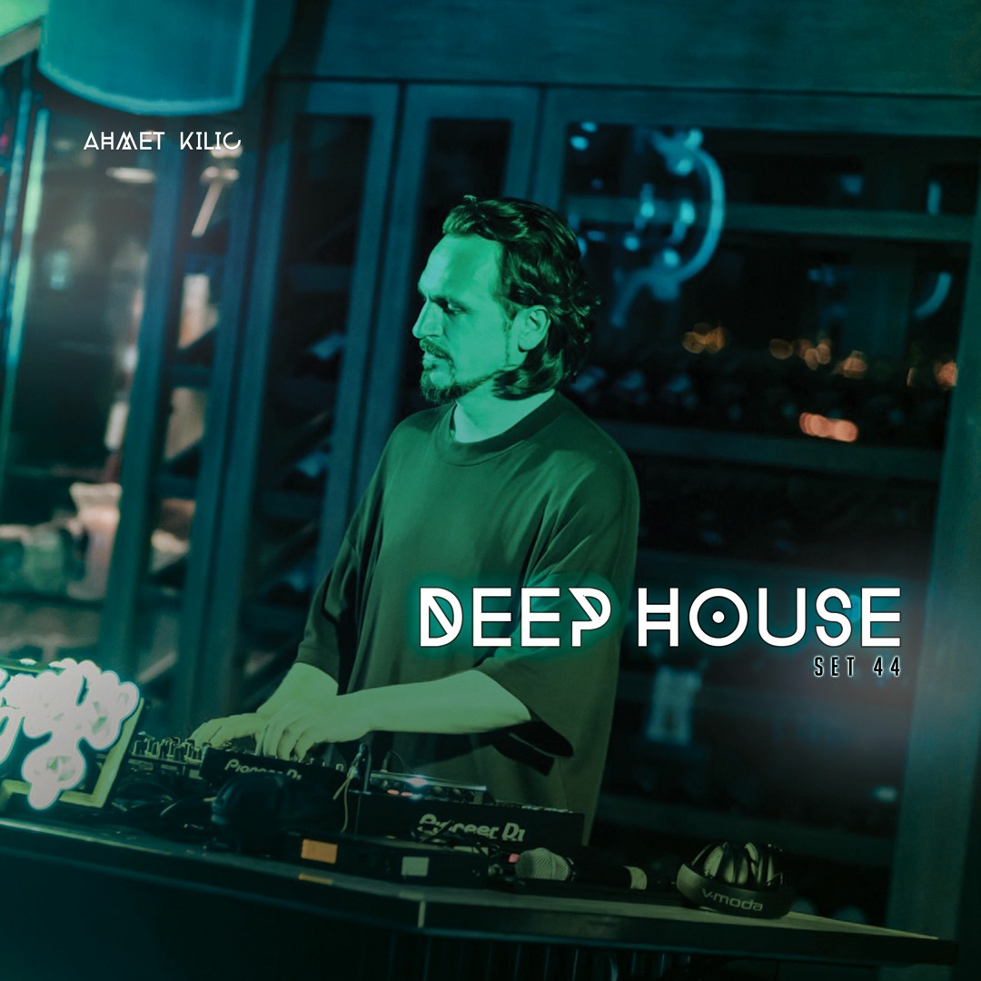 Listen to DEEP HOUSE SET 44 - AHMET KILIC by Ahmet Kilic in
