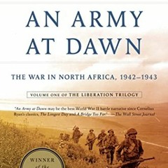 [Access] EBOOK 📫 An Army at Dawn: The War in North Africa, 1942-1943, Volume One of