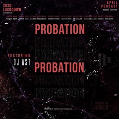Probation Podcast Ft DJ AST