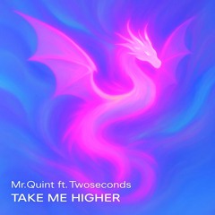 Mr.Quint - Take Me Higher ft. Twoseconds