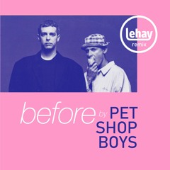 Pet Shop Boys - Before (Re-visited Remix by Lehay)