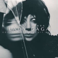 Lady GaGa - Abracadabra (Edson Pride Circuit Remix)