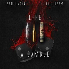 LIFE A GAMBLE - Ben Ladin ft. OneHeem