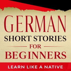 German Short Stories for Beginners by Learn Like A Native, Audiobook Excerpt