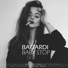 BAGARDI - BABY STOP (Mattend Remix)