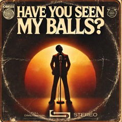 Have You Seen My Balls (78 Single Edit)