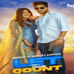 Let Them Count Rohan Ft. Gurlez Akhtar (Full song)