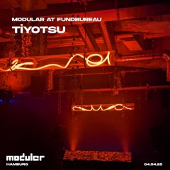Tiyotsu @ Modular | Fundbureau, 04.04.2025