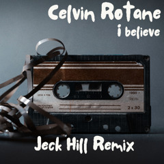Celvin Rotane - I Believe (Jeck Hill Remix) [Vocal Mix]