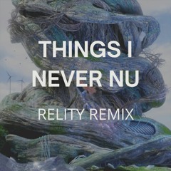 Things I Never Nu - Ninajirachi (Relity Remix)