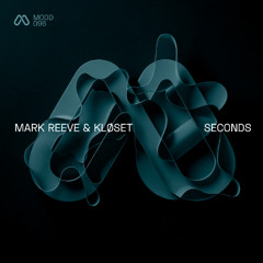 MOOD096 01 Mark Reeve & KLØSET - Seconds (Original Mix)