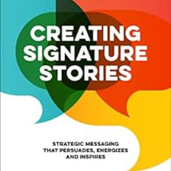 download EPUB 📦 Creating Signature Stories: Strategic Messaging that Persuades, Ener