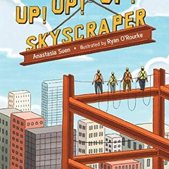 [DOWNLOAD] EBOOK 📘 Up! Up! Up! Skyscraper by  Anastasia Suen &  Ryan O'Rourke [KINDL