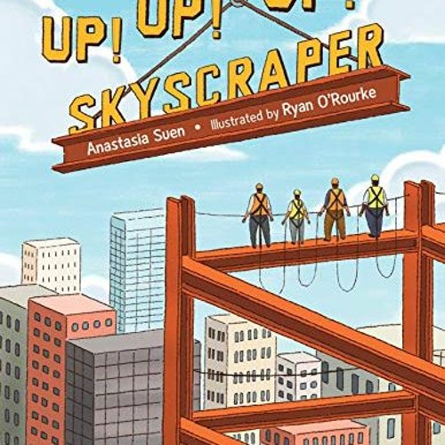 READ KINDLE 📔 Up! Up! Up! Skyscraper by  Anastasia Suen &  Ryan O'Rourke [PDF EBOOK