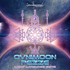 Ovnimoon & Pezze - Light Language Song ( Out now on Ovnimoon recs )