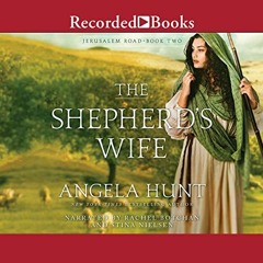 READ EBOOK 🗸 The Shepherd's Wife: Jerusalem Road, Book 2 by  Angela Hunt,Rachel Botc