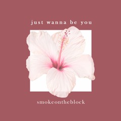 Just Wanna Be You (Prod. Matthew May)