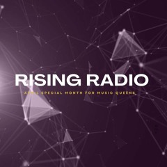 RISING RADIO / APRIL SPECIAL MONTH FOR MUSIC QUEENS
