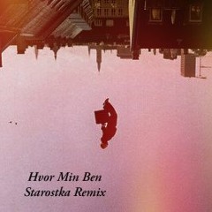 Hvor Min Ben Starostka Remix