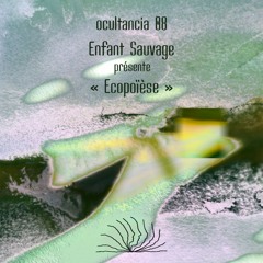 ocultancia 08 ~ Enfant Sauvage présente "Ecopoïèse"