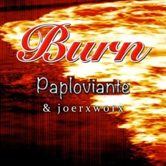 Burn / by Paploviante / joerxworx remix
