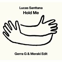 Gerra G, Meraki - Hold Me (Lucas Santanna Tribute Edit)