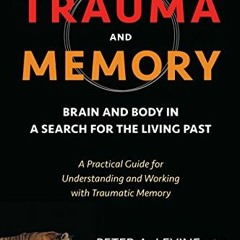 [Access] PDF EBOOK EPUB KINDLE Trauma and Memory: Brain and Body in a Search for the