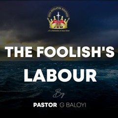 24 - 03 - 2021 Pastor G. Baloyi. Ecclesiastes 10 Vs 15. The Foolish`s Labour