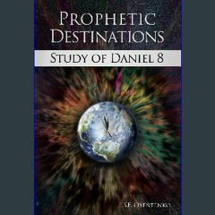 Read PDF 📕 Prophetic Destinations: Study of Daniel 8 Read online