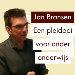 Een pleidooi voor ander onderwijs | Jan Bransen