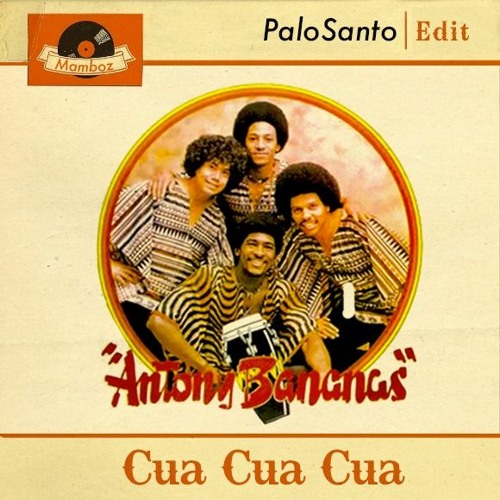 Antony Bananas - Cua Cua Cua (Palosanto Edit)
