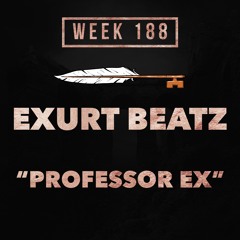 Exurt Beatz - Professor Ex (Week 188)