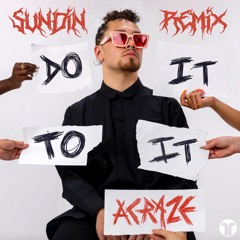 Acraze- Do It To It (Sundin Remix)