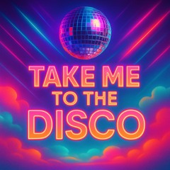 TAKE ME TO THE DISCO